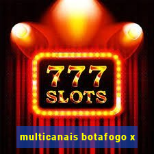 multicanais botafogo x